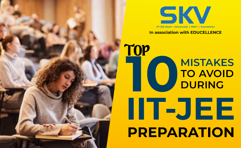 Top 10 Mistakes to Avoid During IIT-JEE Preparation